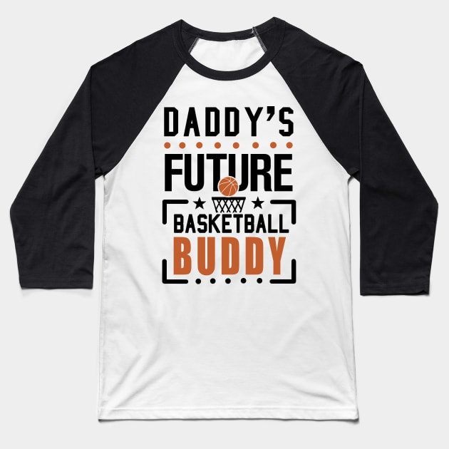 Daddy's Future Basketball Buddy Baseball T-Shirt by KsuAnn